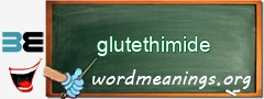 WordMeaning blackboard for glutethimide